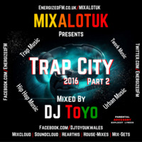 MIXALOTUK Presents - Trap City 2016 (Part 02) Mixed By DJ Toyo by DJ Toyo