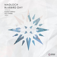Madloch - Bluebird Day (Incl. Kastis Torrau + Hot TuneiK Remix) [HOOKAH Records]