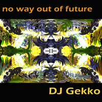 DJ Gekko - No way out of future by jgekko