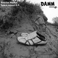 Talkin About EP - Damm017 by Sascha Wallus