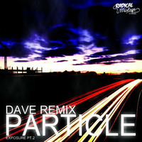Dave Remix - Particle (Exposure Pt.2) by Dave RMX