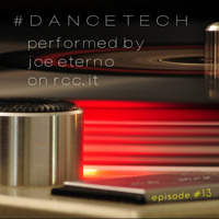 #DANCETECH mixed by joe eterno dj - episode 013 by joe eterno (DJ since MCMLXXX)
