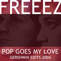 Freeez - Pop Goes My Love (GERSHWIN EDIT REMIX 2004) by gershwin-extreme-edits