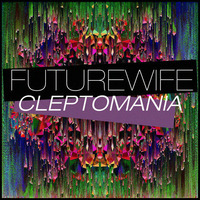 Cleptomania (Original Mix) by Futurewife
