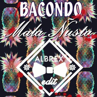 Bacondo Ft Zona 15 - Mala Ñusta (ALBREX EDIT) by ALBREXdj