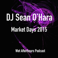 Wet Podcast 005 (Market Days 2015) by Sean O'Hara