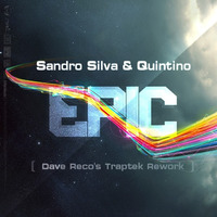 Sandro Silva & Quintino - Epic [Dave Reco's Traptek Rework] by Dave Reco
