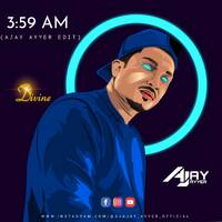 3.59 AM - DIVINE - AJAY AYYER EDIT by Dj Ajay Ayyer