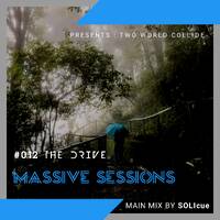 Massive Sessions #012 - The Drive Presents Two World Collide [Mixed By SOLIcue] by Massive Sessions Podcast