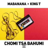 Mabanana x KingT - Chomi Tsa Bahumi by KingT