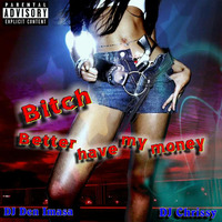 Bitch Better Have My Money by DJ Chrissy