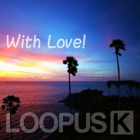 Loopus K - With Love by Loopus K