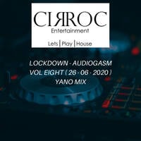 Lockdown - AudioGasm Vol 08 Yano Mix ( 26 - 06 - 2020 ) Mixed By DJ Cir Roc by DJ Cir Roc