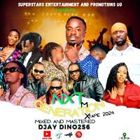 THE NXT GENERATION MIX 2024 MIXED AND MASTERED BY DJAY DINO256 +256771975421 by THE MAN DJAY DINO256