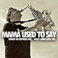 SoulCAT - Mama Used to Say - Òskar Gb Reprise Mix ( Santi Caballero Sax versión ) by Òskar Gb