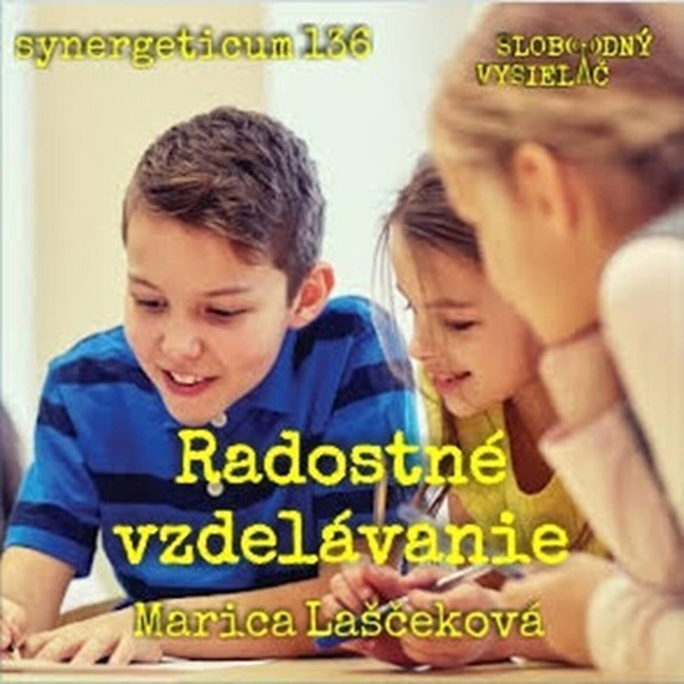 Synergeticum 136 - 2024-03-12 Radostné vzdelávanie s Maricou Laščekovou episode artwork