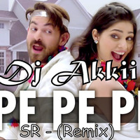 Pe Pe Pe - SR (Remix)- Dj Akkii by DJ Akkii