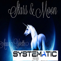 Anna Yvette - Stars &amp; Moon (SystematicX1 Remix) by Systematicx1