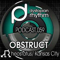 Dystopian Rhythm Podcast 059 - Obstruct by Dystopian Rhythm
