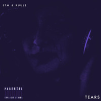 STM &amp; Ruulz - Tears (Bootleg) by Ruulz