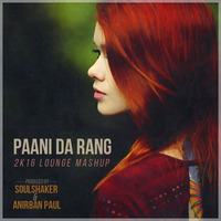 PAANI DA RANG - 2K16 LOUNGE MASHUP | SOULSHAKER &amp; ANIRBAN PAUL | BHAVYA PANDIT by Anirban Paul