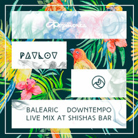 Balearic Downtempo Live Mix at Shishas Bar by  Pavlov