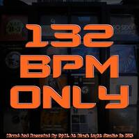 132 BPM ONLY by Dj~M...