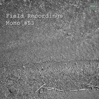 Field Recordings | Mono #53 by PG3A