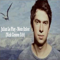 Julian Le Play  - Mein Anker (Nick Groove Edit) by Nick Groove
