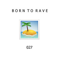 RaverZ present Born to Rave 027 by RaverZ