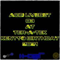 Dj~M...Acid LiveSet #03 @ Ter-A-teK - Kent1's Birthday 2021 [03/07/2021] by Dj~M...