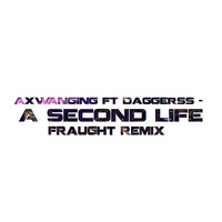 Axwanging Ft. Daggerss - A Second Life (Fraught Remix) by Fraught (Official)