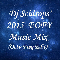 Dj Scidrops' 2015 EOFY Music Mix (Octv Freq Edit) by TMC & SCRX's Music Lounge Den
