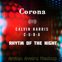 Calvin Harris - C.U.B.A. vs Corona - Rhythm Of The Night (Arman Aveiru Mashup) (Buy = Free download) by Arman Aveiru