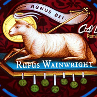 Rufus Wainwright - Agnus Dei (Clay Lio Remix) by Clay Lio