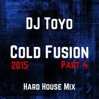 DJ Toyo - Cold Fusion 2015 (Hard House Mix Part 4) by DJ Toyo