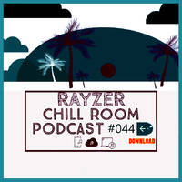 Chill Room Podcast #044 by Rayzer