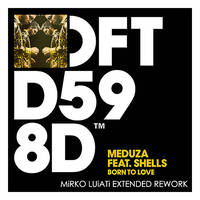 [EXTENDED MiX] Meduza feat. Shells - Born To Love (MiRKO LUiATi Extended Rework) by MK🇮🇹