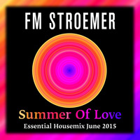 FM STROEMER - Summer Of Love Essential Housemix June 2015 | www.fmstroemer.de by FM STROEMER [Official]