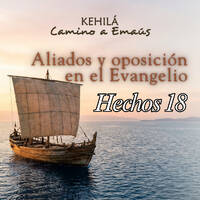 Hechos 18 | Aliados y oposición en el Evangelio. by Kehila Camino a Emaus