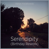 Serendipity (Birthday Rework) by Adrian Kwiatkowski