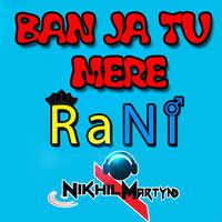 Ban Ja tu Mere RaNi - Dj Nikhil Martyn by nikhilmartyn