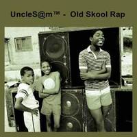 UncleS@m™ - Old Skool Rap by UncleS@m™