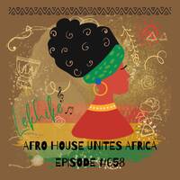Afro House Unites Africa Episode #058 by Lekhike