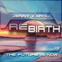 Jenny Karol - ReBirth The Future is Now ! 159 [November 2021] by Jenny Karol ॐ