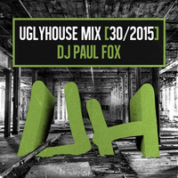 DJ PAUL FOX - UGLYHOUSE MIX [30/2015] by UGLYHOUSE