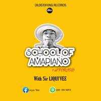 SCHOOL OF AMAPIANO FIRST PERIOD With Sir LIQUI VEE by DILOSTOFONG