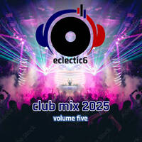 eclectic6 Club Mix 2025 Volume 5 by DJeclectic6