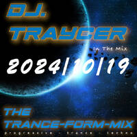 The Trance-Form-Mix (2024/10/19) by DJ.Traycer