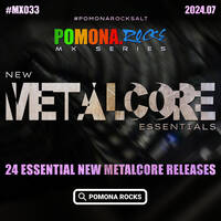 MX033: The METALCORE MIXTAPE 202407 by Pomona Rocks